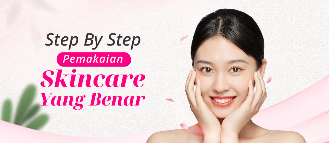 STEP BY STEP PEMAKAIAN SKINCARE YANG BENAR